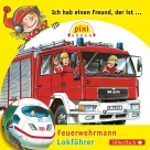 Pixi Hören: Ich hab einen Freund, der ist Feuerwehrmann / Lokführer