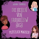 Die Hexen von Fairhollow High 1: Plötzlich magisch