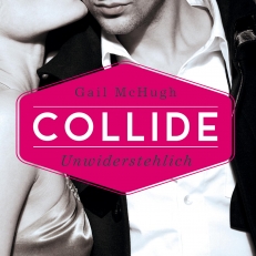 Collide-Serie 1: Collide - Unwiderstehlich