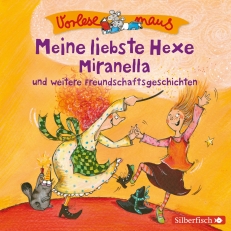 Vorlesemaus: Meine liebste Hexe Miranella und weitere Freundschaftsgeschichten 